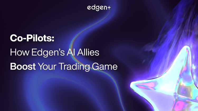 Co-Pilots: How Edgen’s AI Allies Boost Your Trading Game