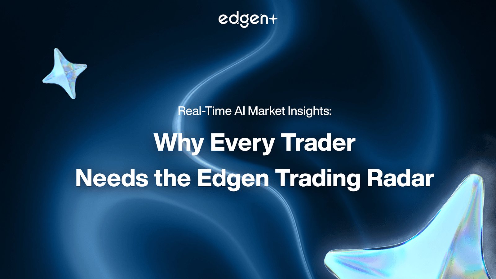 Real-Time AI Market Insights: Why Every Trader Needs the Edgen Trading Radar