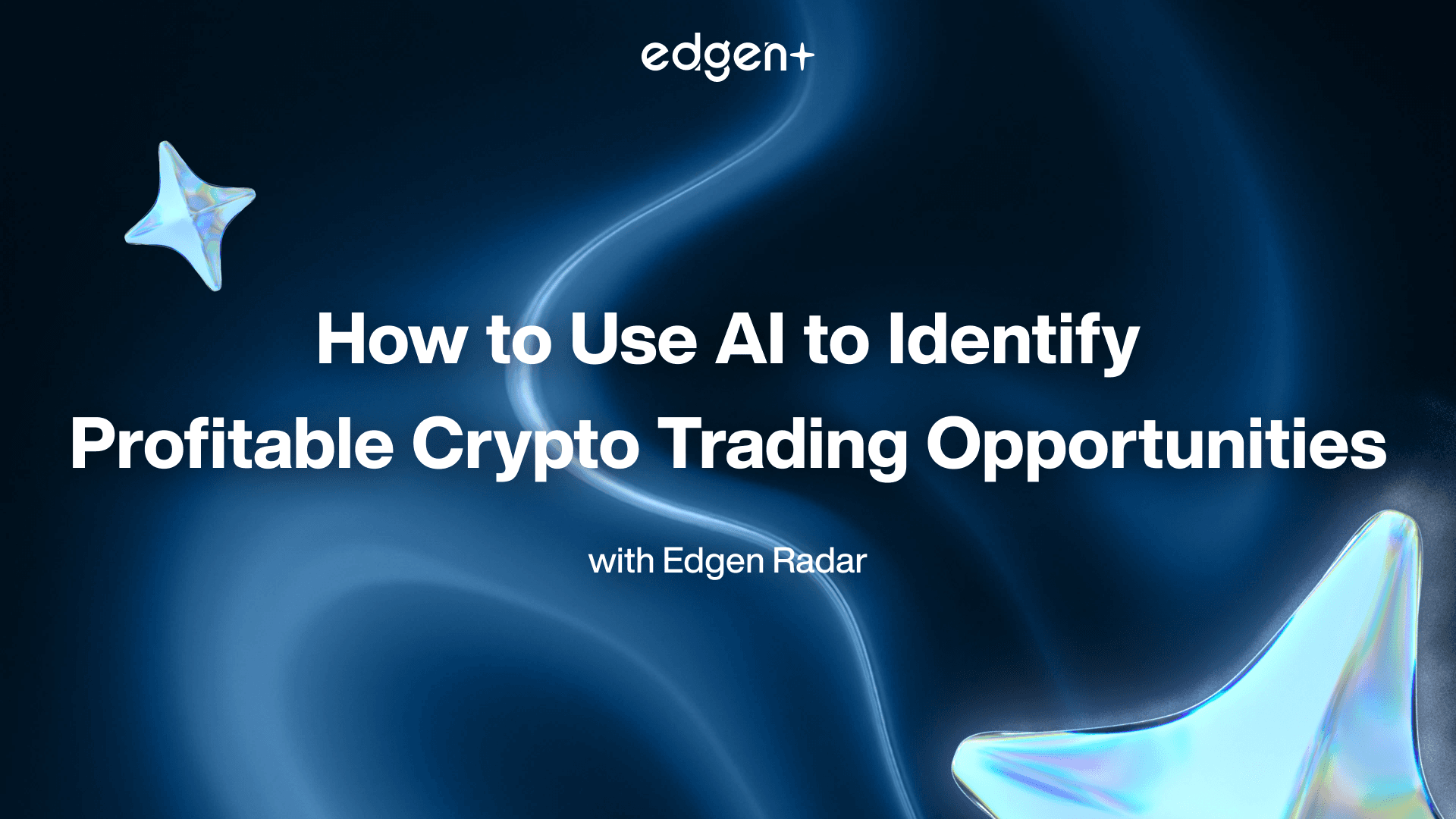 How to Use AI to Identify Profitable Crypto Trading Opportunities with Edgen Radar