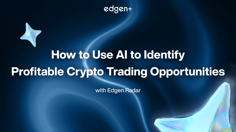 How to Use AI to Identify Profitable Crypto Trading Opportunities with Edgen Radar